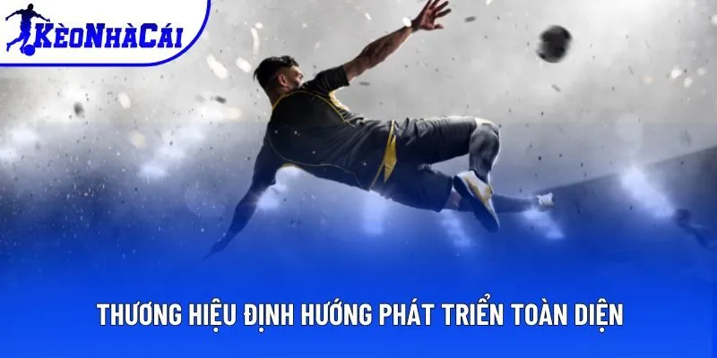 Thương hiệu định hướng phát triển toàn diện Thương hiệu định hướng phát triển toàn diện