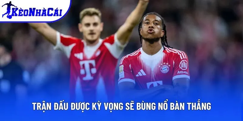Trận đấu được kỳ vọng sẽ bùng nổ bàn thắng